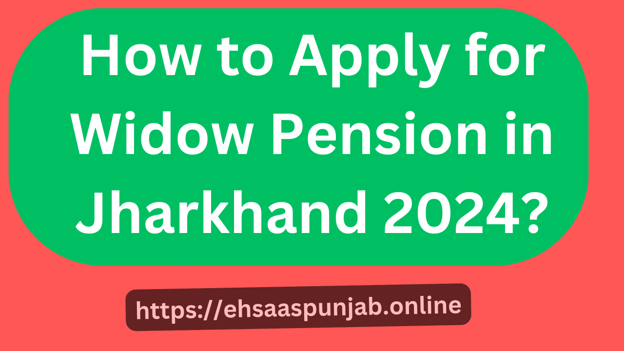How to Apply for Widow Pension in Jharkhand 2024?